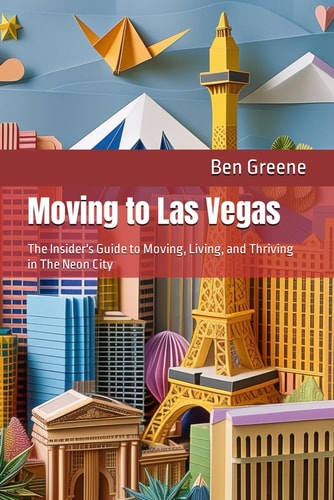 Moving to Las Vegas The Insider's Guide to Moving, Living, and Thriving in The Neon City