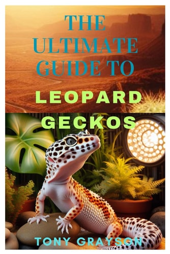 The Ultimate Guide to Leopard Geckos A Comprehensive Handbook for Enthusiasts