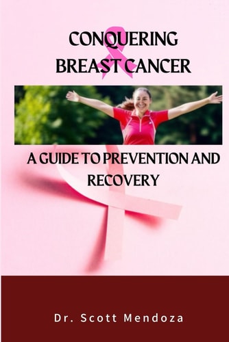 Conquering Breast Cancer A Guide To Prevention And Recovery