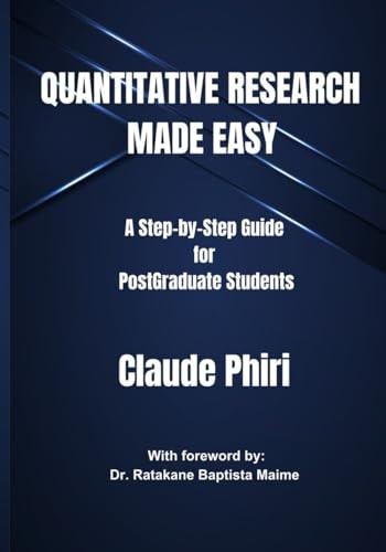 Quantitative Research Made Easy A Step-by Step Guide for PostGraduate Students