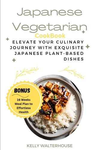 Japanese Vegetarian Cookbook Elevate Your Culinary Journey with Exquisite Japanese Plant-Based Dishes