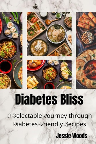 Diabetes Bliss A Delectable Journey Through Diabetes-Friendly Recipes
