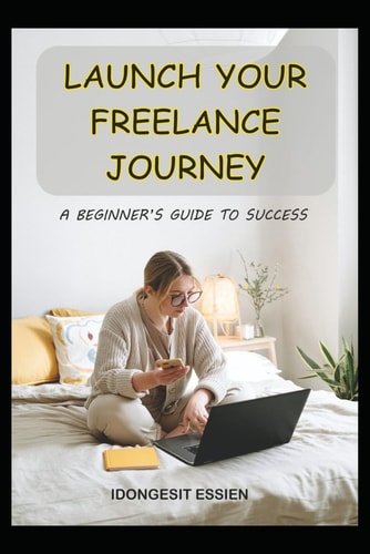 Launch Your Freelance Journey A Beginner's Guide to Success