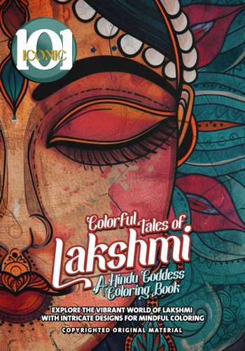 101 Iconic Colorful Tales of Lakshmi: A Hindu Goddess Coloring Book - Explore the Vibrant World of Lakshmi with Intricate Designs for Mindful Coloring: Immerse Yourself in the Divine Beauty of Lakshmi with this Captivating Coloring Experience!