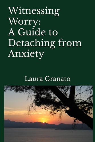 Witnessing Worry A Guide to Detaching from Anxiety