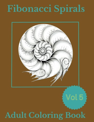 Fibonacci Spirals V5 A Harmonic Mandala Coloring Book for Mindful Meditation and Creative Exploration!