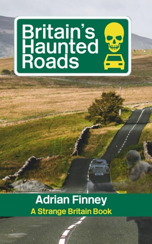 Britain's Haunted Roads Featuring Ghost Stories from the Across the British Isles