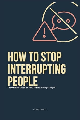 How To Stop Interrupting People The Ultimate Guide on How to Not Interrupt People