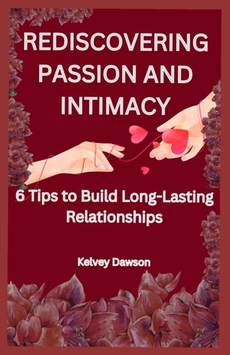Rediscovering Passion and Intimacy 6 Tips to Build Long-Lasting Relationships