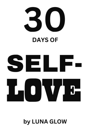 30 Days of Self-Love A Woman's Guide to Overcome Worries and Doubts and Build Self-Compassion