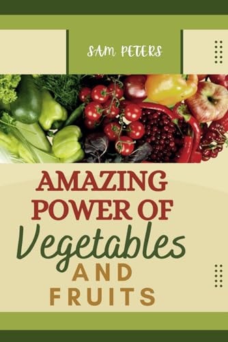 Amazing Power of Vegetables and Fruits