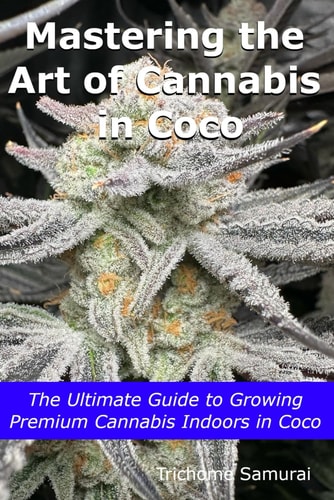Mastering the Art of Cannabis in Coco The Ultimate Guide to Growing Premium Cannabis Indoors in Coco