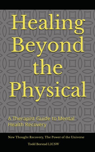 Healing Beyond the Physical A Therapist's Guide to Mental Health Recovery: New Thought Recovery, The Power of the Universe