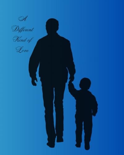 A Different Kind of Love A Father Love Stories