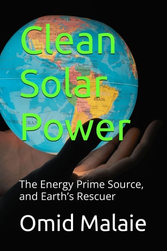 Clean Solar Power The Energy Prime Source, and Earth's Rescuer