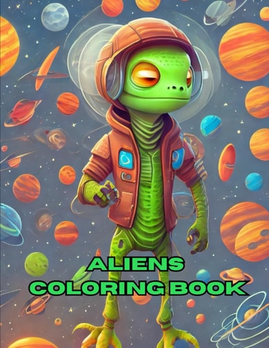 Coloring the Cosmos Adventures with Alien Friends: Aliens Coloring Book