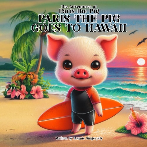 Paris The Pig Goes to HAWAII The Adventures of Paris the Pig