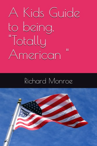 A Kids Guide to Being, "Totally American "