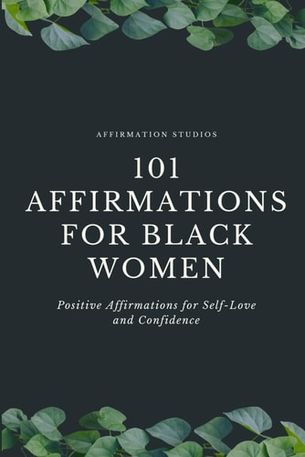 101 Affirmations For Black Women Positive Affirmations for Self-Love and Confidence
