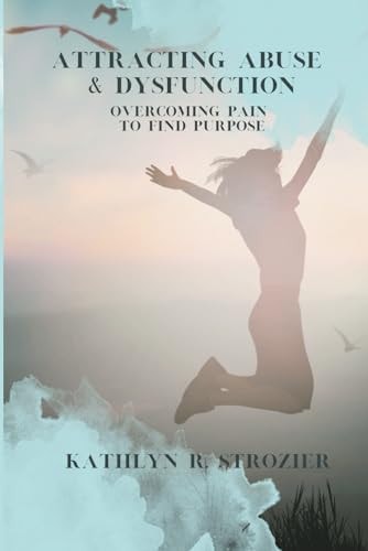 Attracting Abuse & Dysfunction Overcoming Pain To Find Purpose