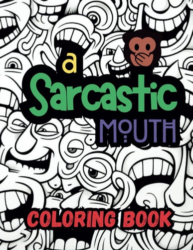 A Sarcastic Mouthcololing Book Expressively Ironic Adult Coloring Book for Creative Minds