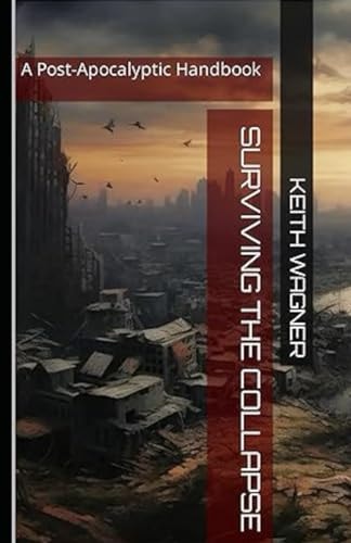 Surviving The Collapse The Post-Apocalyptic Handbook
