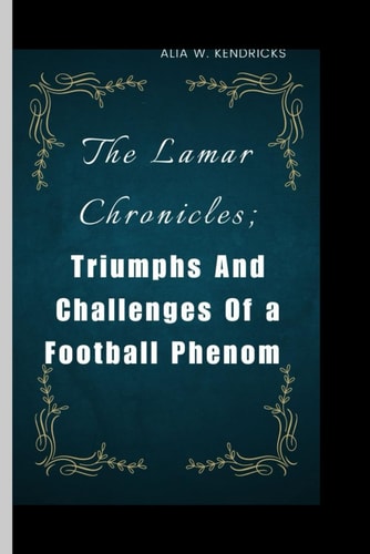 The Lamar Chronicles Triumphs and Challenges of a Football Phenom