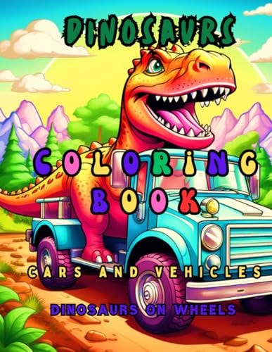 Coloring Book Dinosaurs with Cars and Vehicles, Dinosaurs on Wheels.