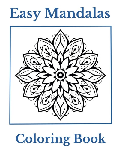 Easy Mandalas Coloring Book Simple and Easy Mandalas for Coloring Fun and Relaxation