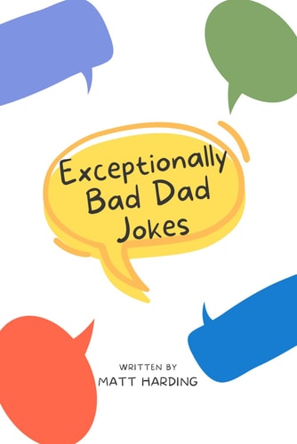 Exceptionally Bad Dad Jokes Dad Jokes for the Whole Family to Enjoy