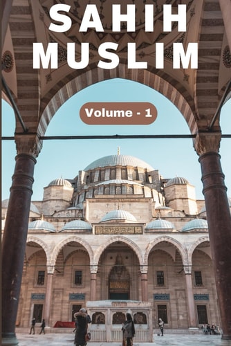 Sahih Muslim Hadith (Volume 1) in English Only English Translation Sahih Al Muslim Hadith (Volume 1) In English Language Only English Translation