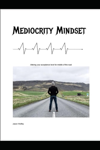 Mediocrity Mindset Altering Your Acceptance Level for Middle of the Road