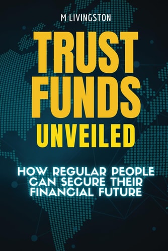 Trust Funds Unveiled How Regular People Can Secure Their Financial Future