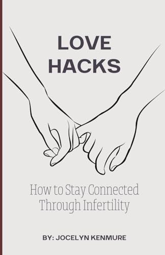Love Hacks How to Stay Connected Through Infertility