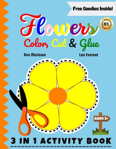 Flowers Color, Cut & Glue Blossom Beyond Screens! Nurturing Creativity - 3-in-1 Scissor Skills Extravaganza for Young Minds with Roses, Sunflowers, and More!