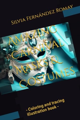 Amazing Carnival Masks & Costumes - Coloring and Tracing Illustration Book -