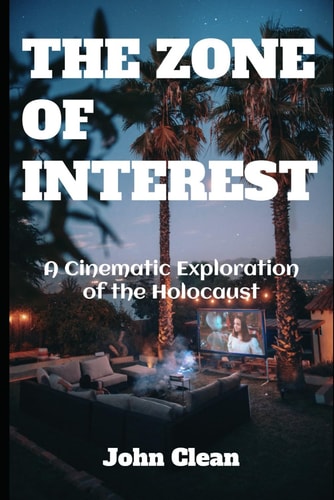 The Zone of Interest A Cinematic Exploration of the Holocaust