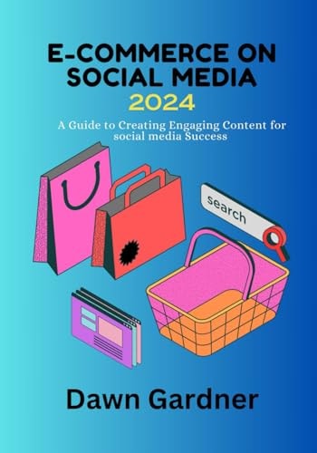 E-Commerce on Social Media 2024 A Guide to Creating Engaging Content for Social Media Success