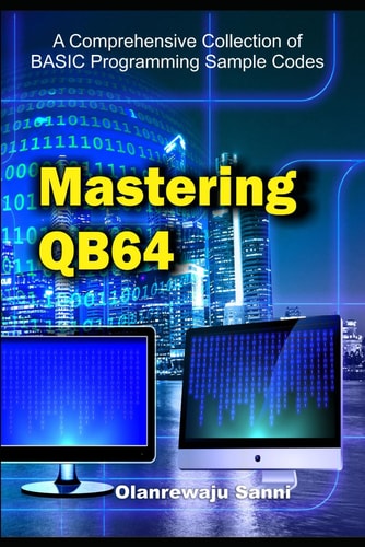 Mastering QB64 A Comprehensive Collection of BASIC Programming Sample Codes