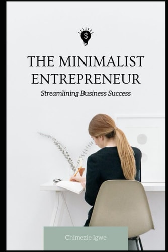 The Minimalist Entrepreneur Streamlining Business Success