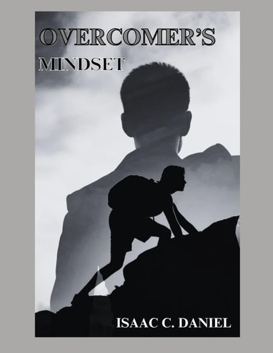 Overcomer's Mindset Transforming Adversity Into Opportunity Through Resilience and Growth