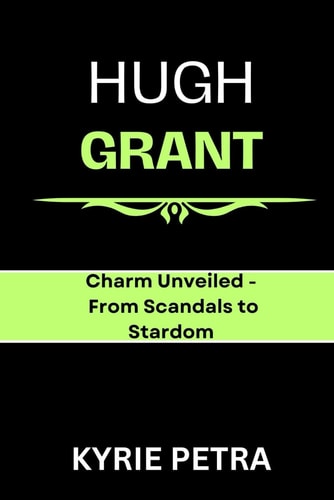 Hugh Grant Charm Unveiled - From Scandals to Stardom