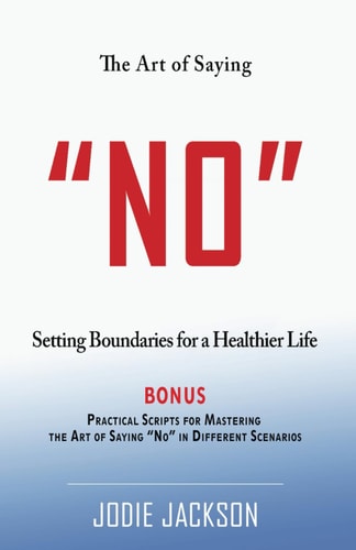 The Art of Saying NO Setting Boundaries for a Healthier Life