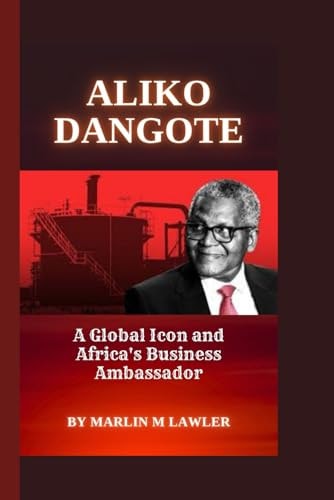 Aliko Dangote A Global Icon and Africa's Business Ambassador