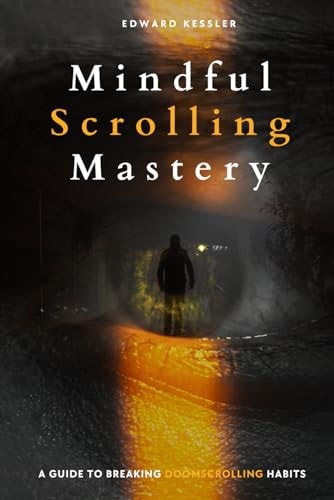 Mindful Scrolling Mastery A Guide to Breaking Doomscrolling Habits