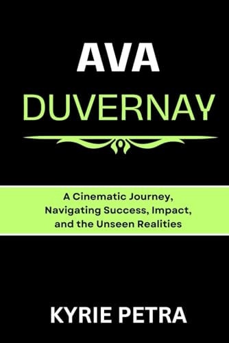 Ava DuVernay A Cinematic Journey, Navigating Success, Impact, and the Unseen Realities