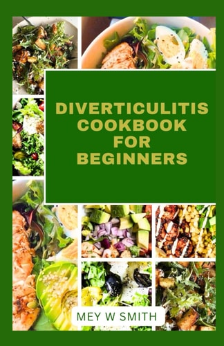 Diverticulitis Cookbook for Beginners Ultimate Guide To Delicious Recipes For Your Gut Health