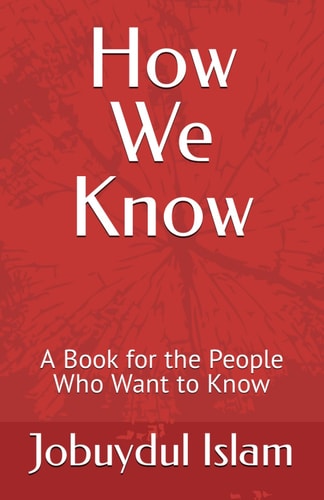 HOW WE KNOW A Book for the People who Want to Know