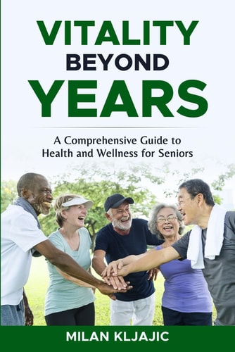 Vitality Beyond Years A Comprehensive Guide to Health and Wellness for Seniors