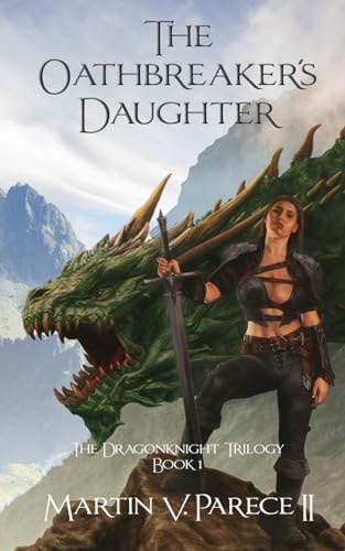 The Oathbreaker's Daughter Book 1 of the Dragonknight Trilogy